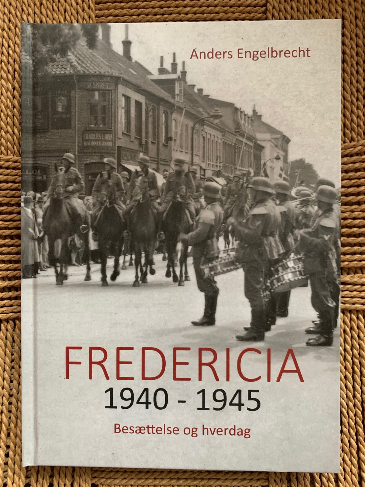 Fredericia 1940 - 1945  - Besættelse og hverdag af Anders Engelbrecht